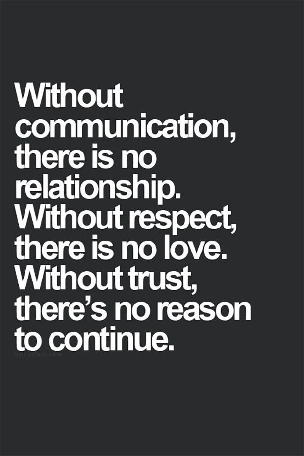 a black and white quote with the words without communication there is no relationship, without respect