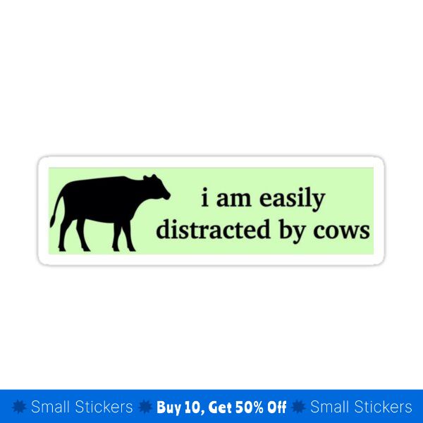 a sticker with an image of a cow saying i am easily distracted by cows