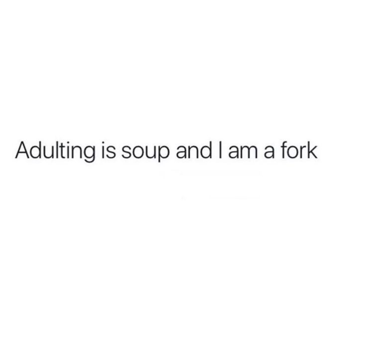 the words, adulting is soup and i am a fork on a white background