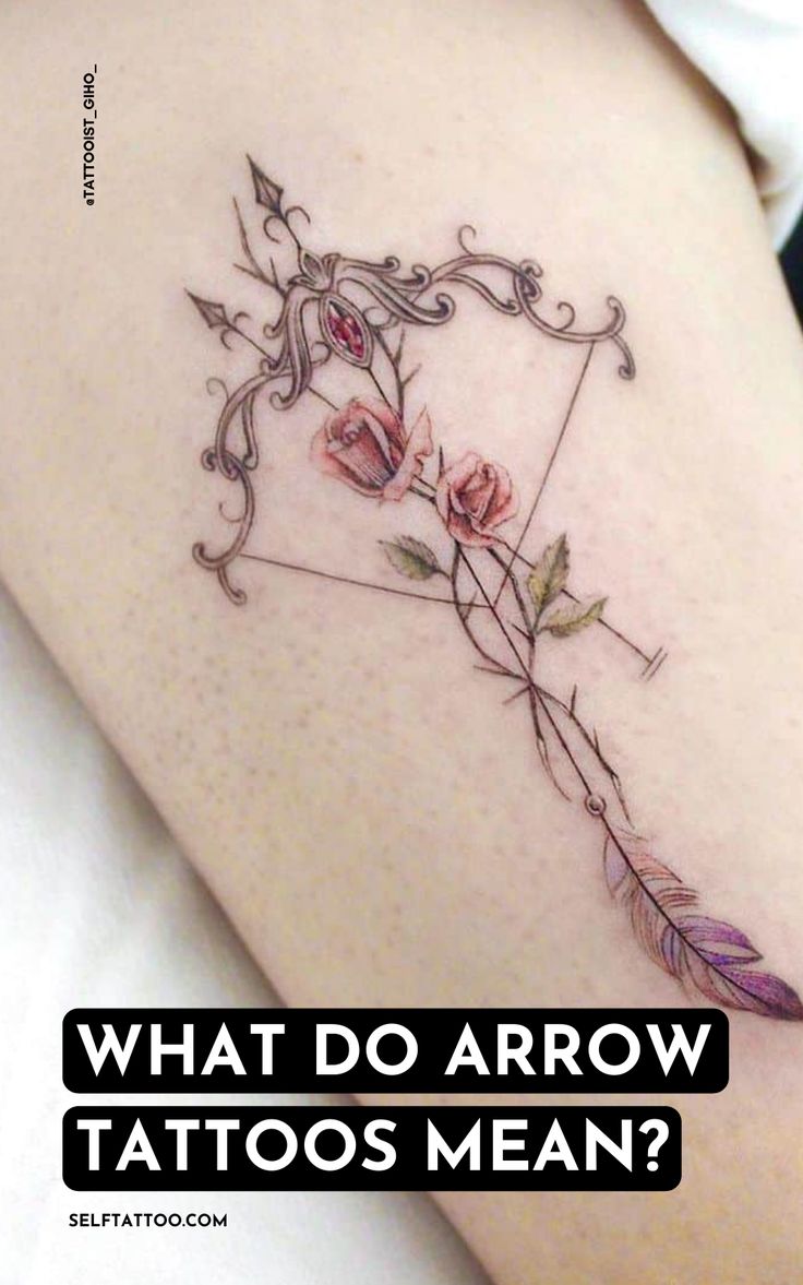 an arrow tattoo with roses on it and the words what do arrow tattoos mean?