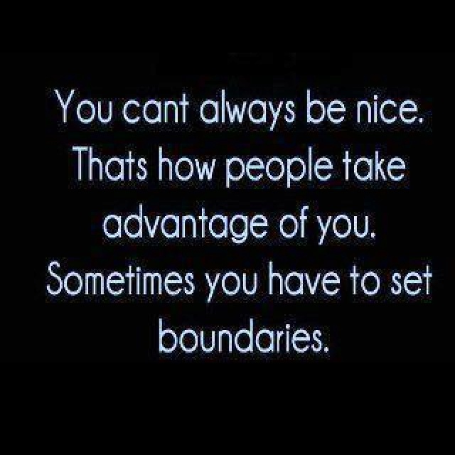 the words you can't always be nice that how people take advantage of you sometimes you have to set boundaries