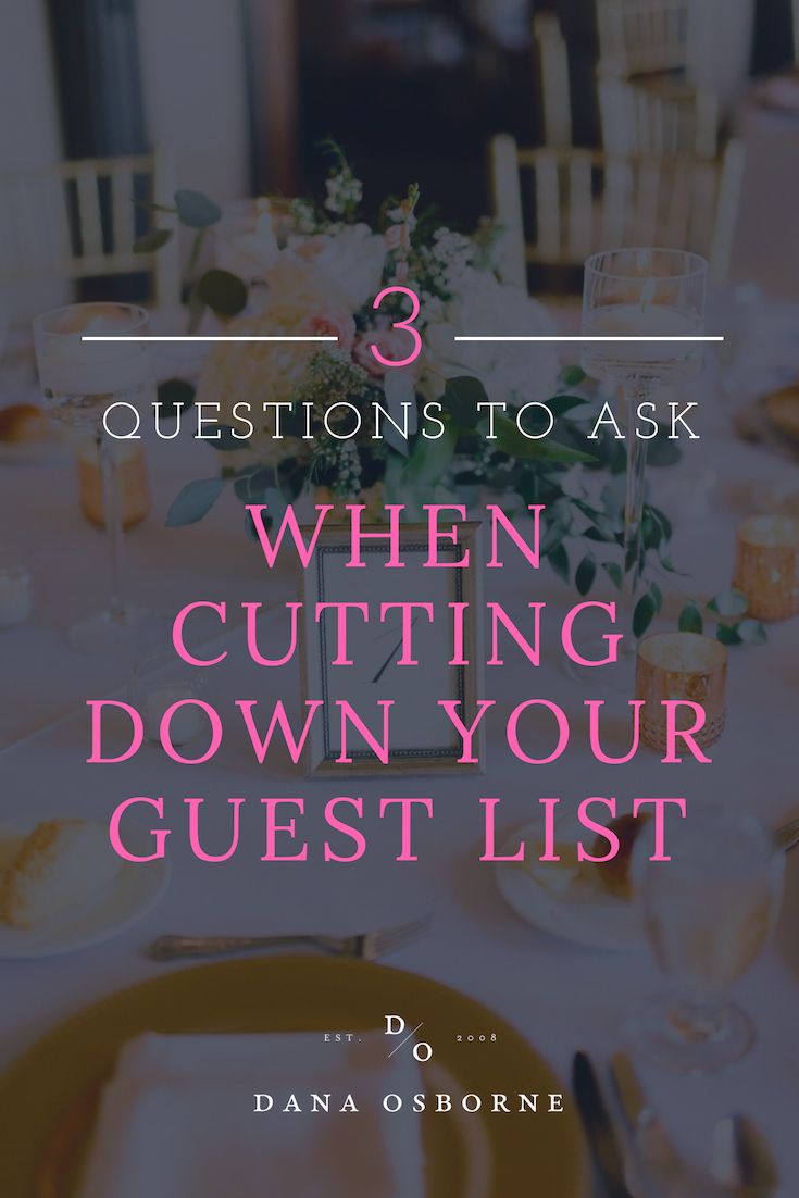 a table with flowers on it and the text 3 questions to ask when cutting down your guest list