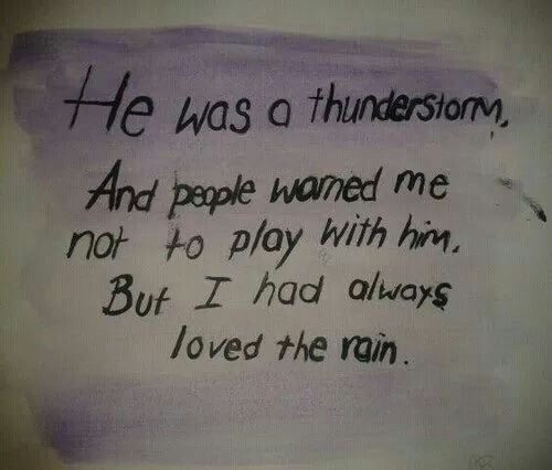 a piece of paper with writing on it that says he was a thunderstorm and people wanted me not to play with him but i had always loved the rain