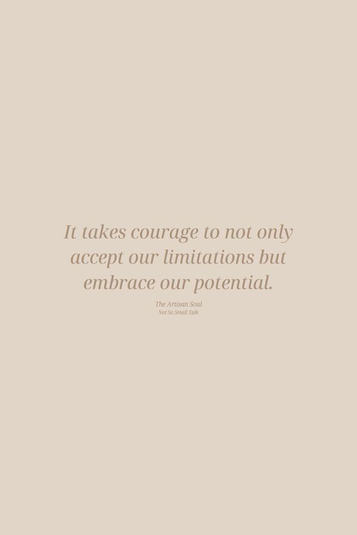 an image with the quote it takes courage to not only accept our limits but embrace our potential