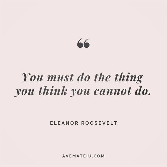 a quote that says you must do the thing you think you cannot't do