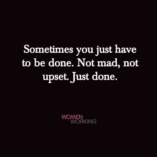 Finally Being Done Quotes, Sometimes You Have To Be Done Not Mad, Not Angry Just Done, Im Not Mad Im Just Done, I’m Disappointed In You, Have You Ever Just Been Done Quotes, I'm Over It Quotes, Interested In Someone Quotes, Never Wait For Someone Quotes