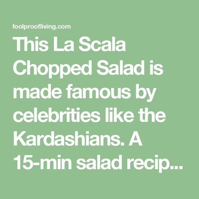 this la scala chopped salad is made famous by celebritys like the kardashians a 15 min salad recipe