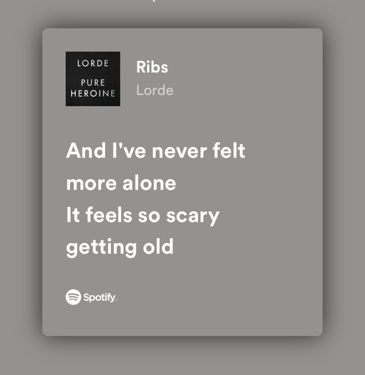 Feels So Scary Getting Old, It Feels So Scary Getting Old, Ribs Lorde, Lorde, Getting Old, Pretty Words, Felt, Songs, Feelings