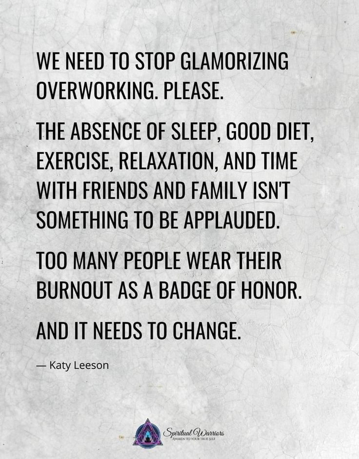 a quote that reads, we need to stop glamorizing overworking please