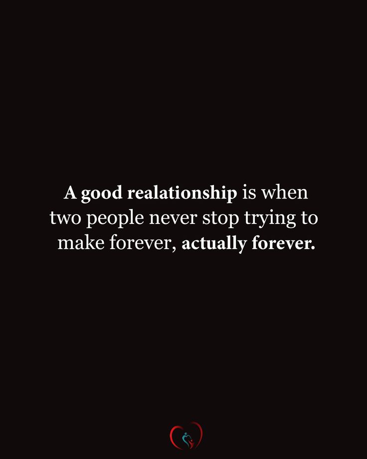 a black background with the words, a good relationship is when two people never stop trying to make forever, actually forever