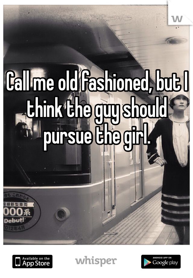 a woman standing in front of a train with the words, call me old fashioned, but i think the guy should pursue the girl