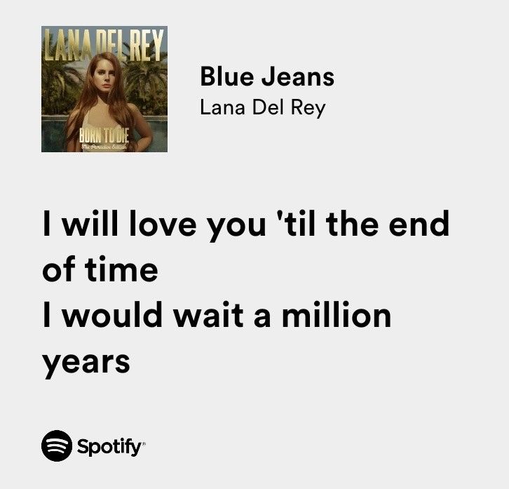 blue jeans lana del ray i will love you'til the end of time i would wait a million years