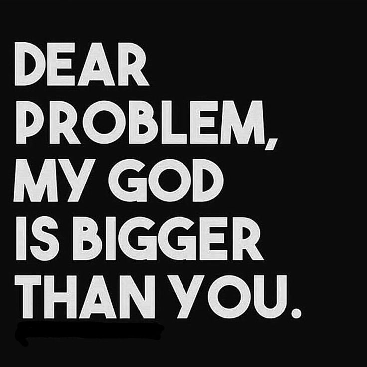 a black and white photo with the words dear problem, my god is bigger than you