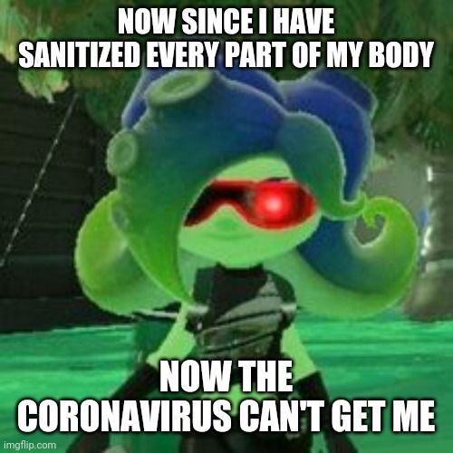 an image of a cartoon character with caption that reads now since i have sanitized every part of my body now the coronas can't get me