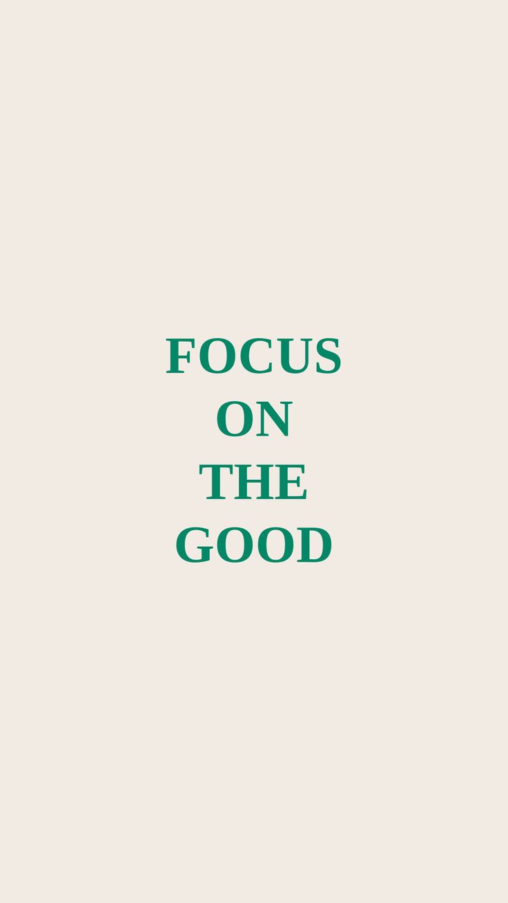 the words focus on the good are in green font, against a light beige background