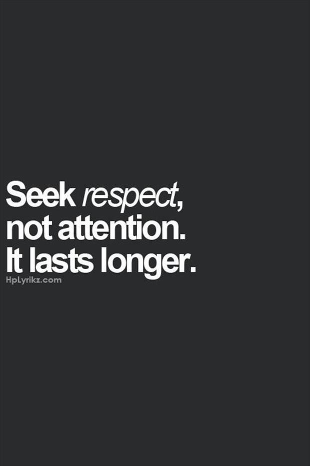 a black and white photo with the words seek respect, not attention it last's longer