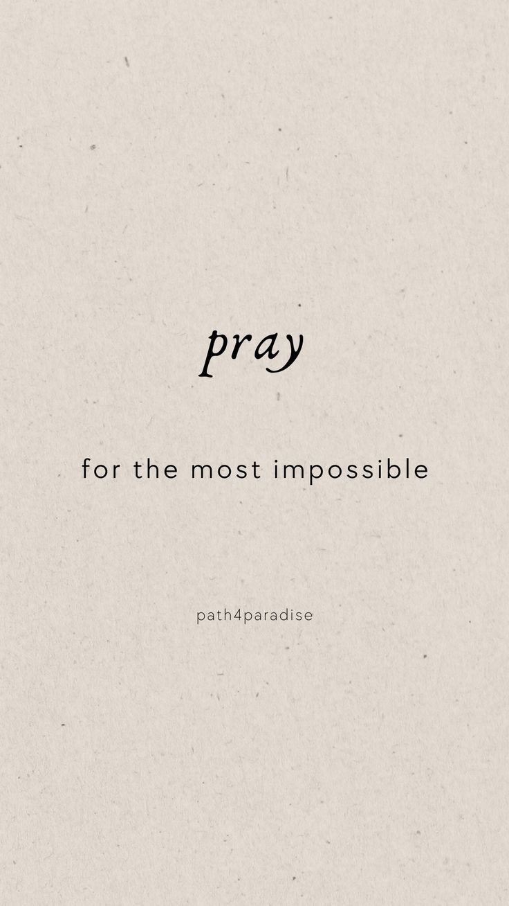 the words pray for the most impossible possible