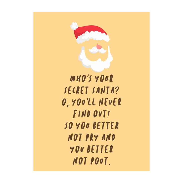 a santa clause saying who's your secret santa? o you'll never find out so you better not pay and you're not