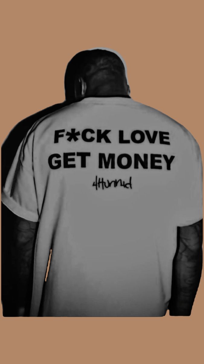 the back of a man wearing a white t - shirt that says, f k love get money