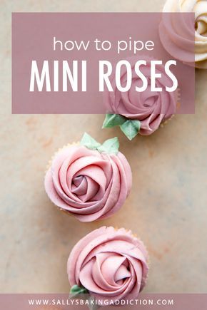 three cupcakes with pink frosting and green leaves on top, in front of the words how to pipe mini roses