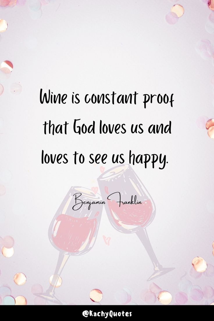 two glasses of wine with the words love is constant proof that god loves us and loves to see us happy