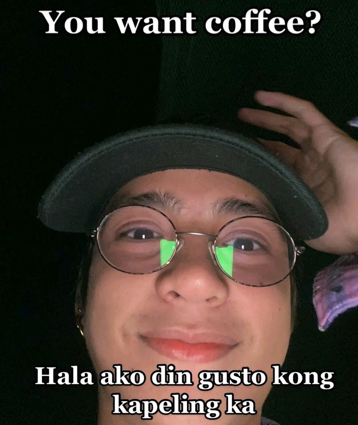 a man wearing glasses and a hat with the caption you want coffee? hala ako din gusto kong kapening ka