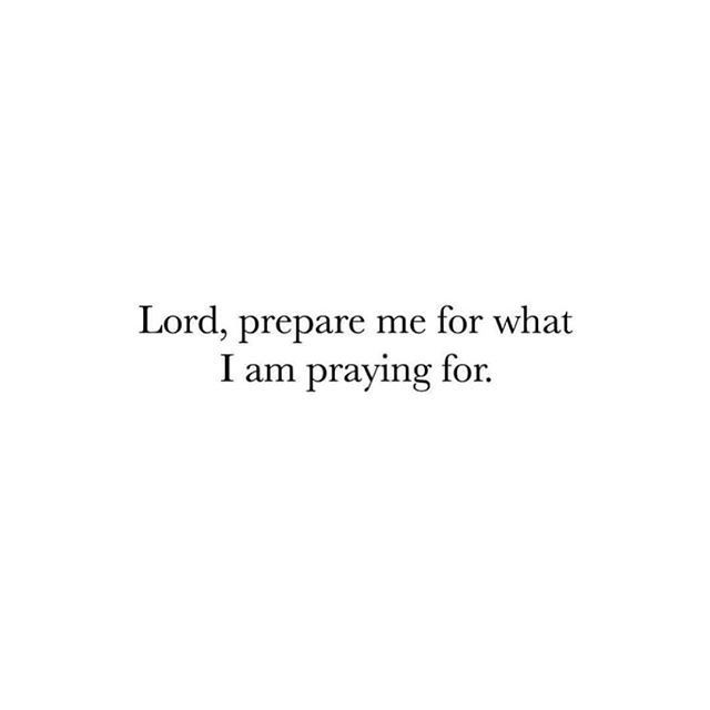 the words lord, prepare me for what i am praying for on a white background