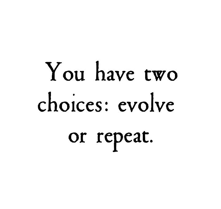 the words you have two choices evolve or repeat are in black and white