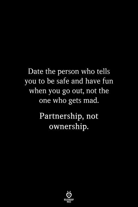 a black and white photo with the words date the person who tells you to be safe and have fun when you go out, not the one who gets mad