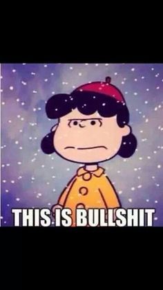 lucy+van+pelt+this+is+bullshit | Lucy Van Pelt. Snow. This is bullshit. Winter Humor, Hate Winter, Lucy Van Pelt, Bye Felicia, And So It Begins, Snoopy Quotes, Snoopy Love, Charlie Brown And Snoopy, I Love Lucy