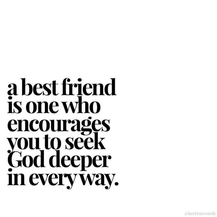 a quote that reads, a best friend is one who encourages you to seek god deeper in every way