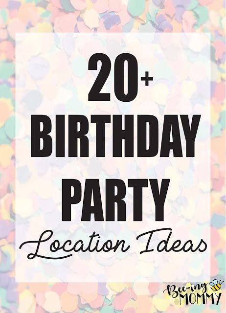 the words, 20 + birthday party location ideas are in front of a colorful background