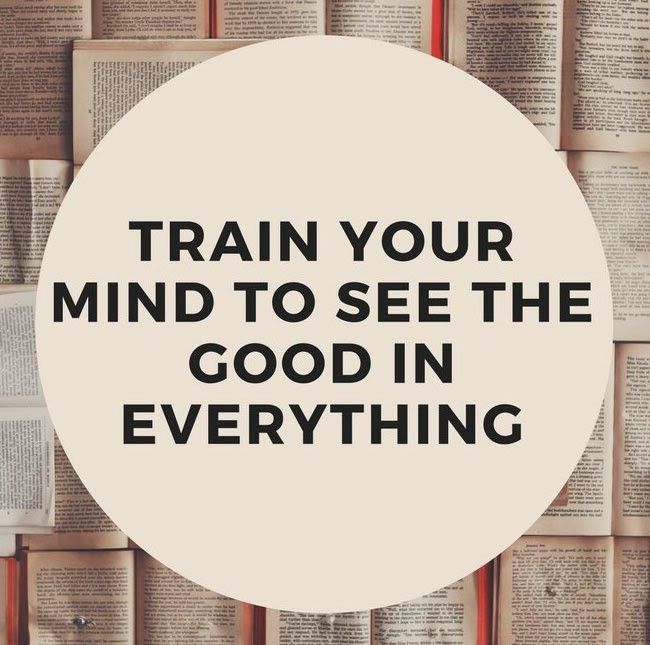 the words train your mind to see the good in everything