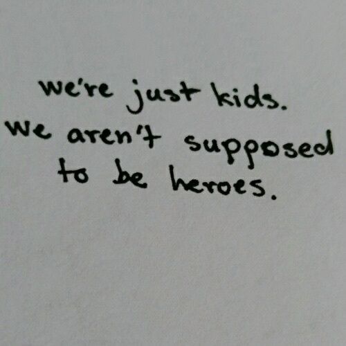 a piece of paper with writing on it that says we're just kids, we aren't supposed to be heros