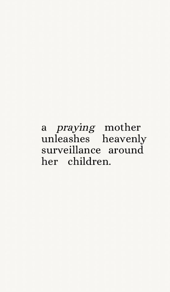 a black and white photo with the words, a praying mother unleashes heavenly surveillance around her children