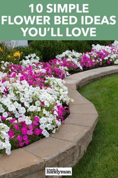 flower bed with white and pink flowers in the middle, text overlay reads 10 simple flower bed ideas you'll love