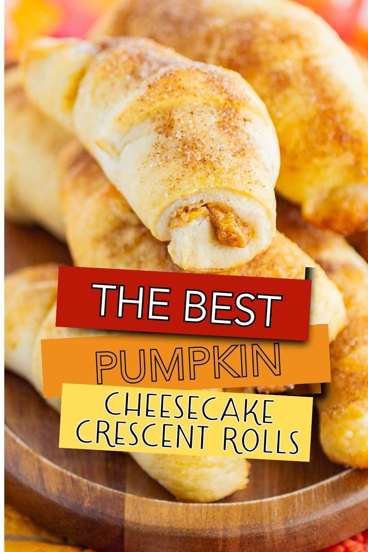 the best pumpkin cheesecake crescent rolls on a wooden platter with text overlay