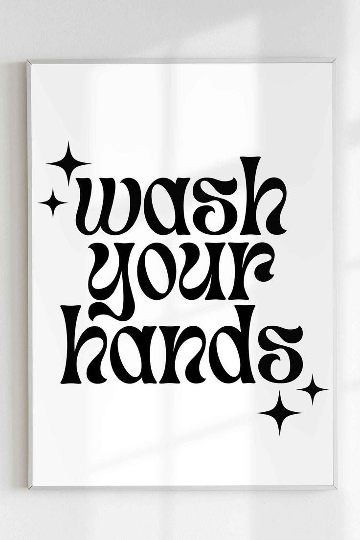 a black and white poster with the words wash your hands written in cursive font