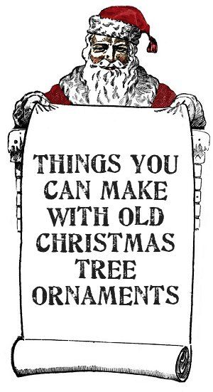 a santa clause holding a sign that says things you can make with old christmas tree ornaments