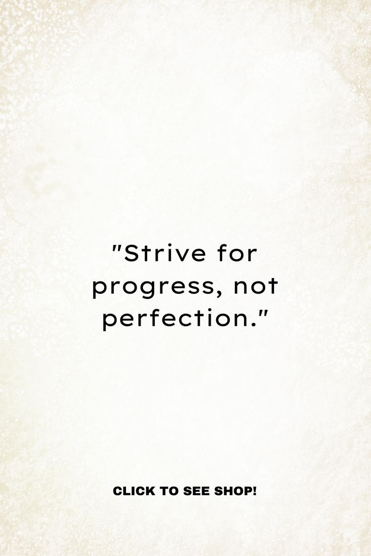 a quote that reads,'strive for progress not perfectionion click to see shop