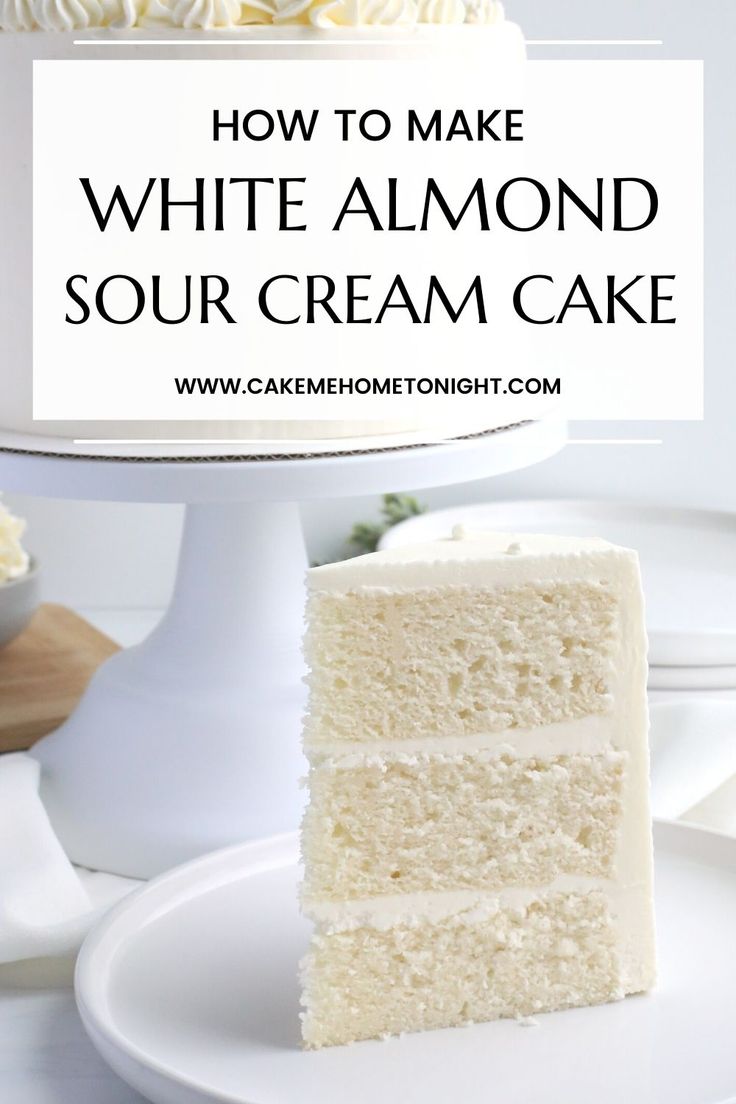 how to make white almond sour cream cake with text overlay that reads, how to make white almond sour cream cake