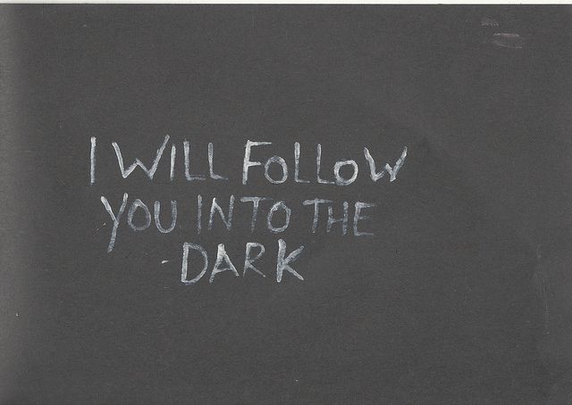 i will follow you into the dark written on a blackboard