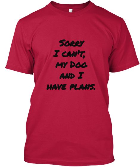 Sorry I Can't,My DogAnd IHave Plans. Cherry Red T-Shirt Front Friendship Clothes, Humor English, T Shirt Quotes, Mugs For Men, Unusual Animals, Love Animals, Red T Shirt, Gift Quotes, Diy Shirt