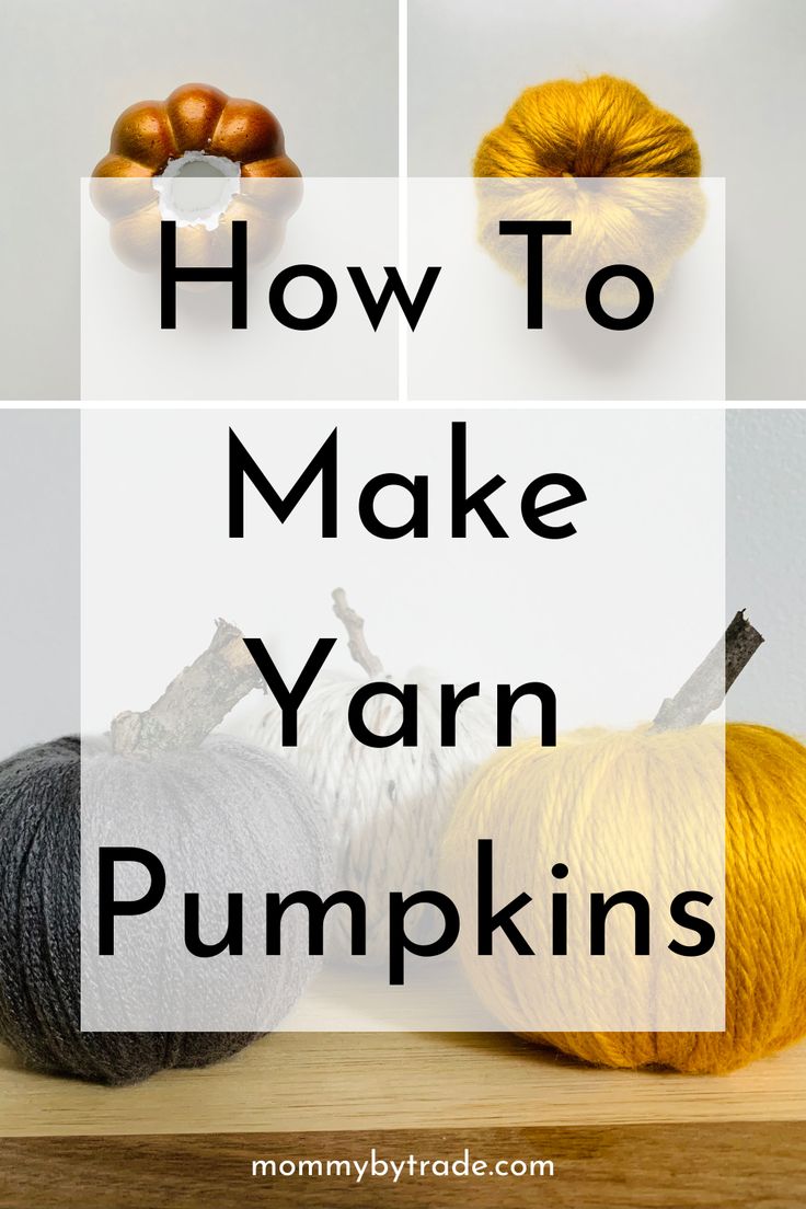 yarn pumpkins with the words how to make yarn yarn pumpkins on top and bottom