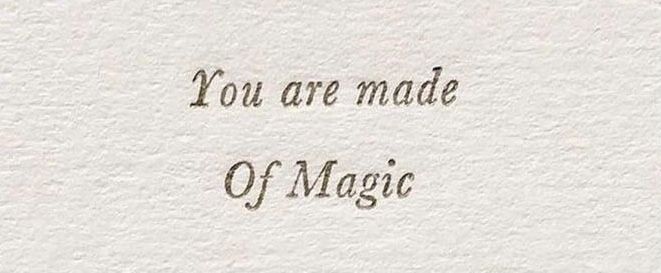 a piece of paper with the words you are made of magic written in black ink