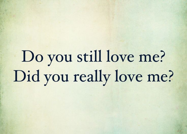 the words do you still love me? did you really love me?