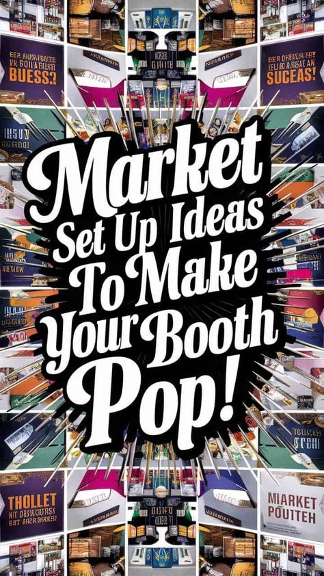 a poster with the words market set up ideas to make your booth pop