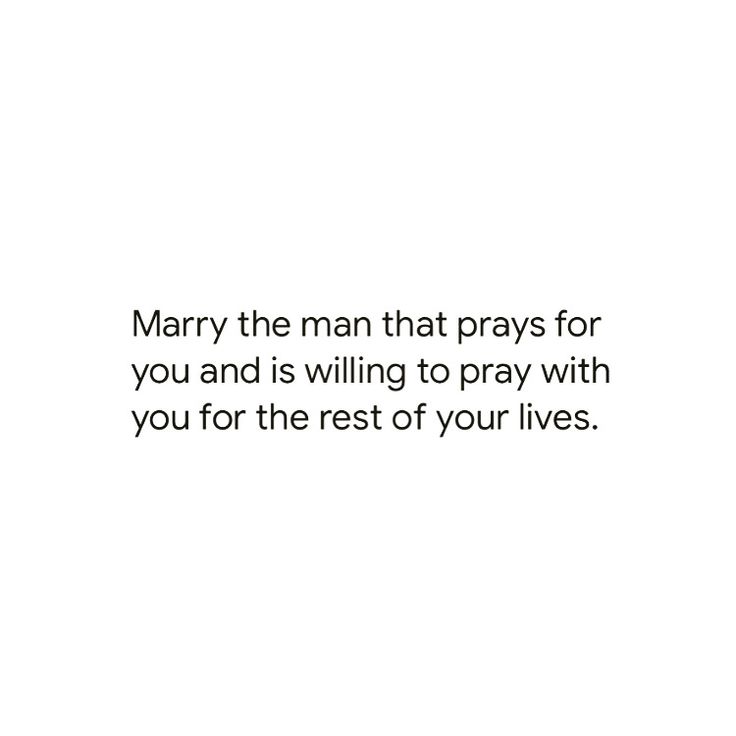 a white background with the words marry the man that prays for you and is will to pray with you for the rest of your lives