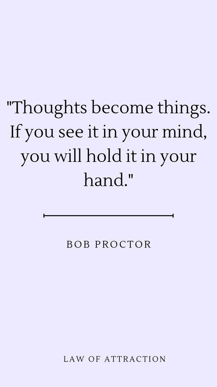 a quote that reads,'thoughs become things if you see it in your mind, you will hold it in your hand