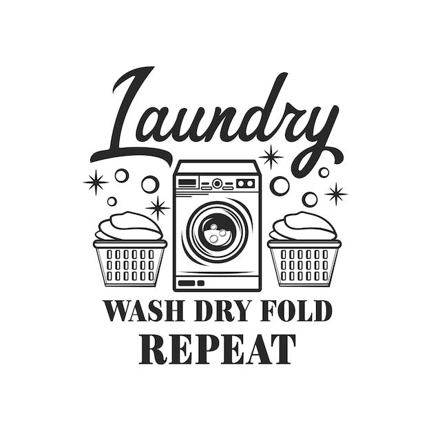 laundry wash dry fold repeat t - shirt design with washing machine and basket on white background